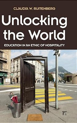 Unlocking The World: Education In An Ethic Of Hospitality-..