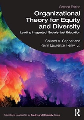 Organizational Theory For Equity And Diversity: Leading Integrated, Socially Just Education-..