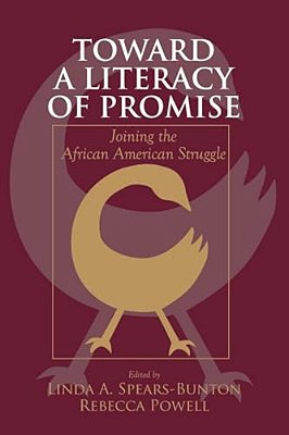 Toward A Literacy Of Promise: Joining The African American Struggle-..
