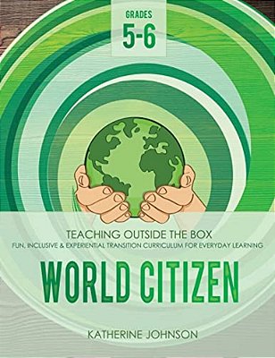 World Citizen: Grades 5-6: Fun, Inclusive & Experiential Transition Curriculum For Everyday Learning-..