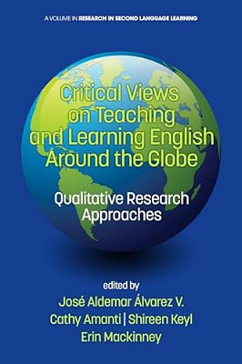 Critical Views On Teaching And Learning English Around The Globe: Qualitative Research Approaches-..
