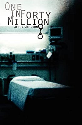 One In Forty Million: A True Story Of Americas Broken Medical System. -..