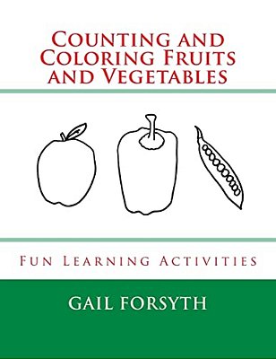 Counting And Coloring Fruits And Vegetables: Fun Learning Activities-..