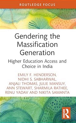 Gendering The Massification Generation: Higher Education Access And Choice In India-..