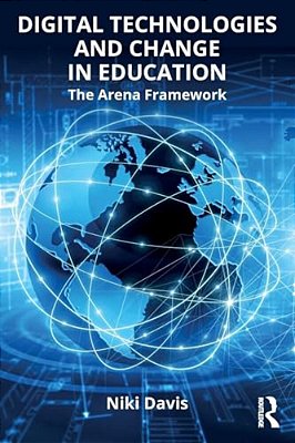 Digital Technologies And Change In Education: The Arena Framework-..