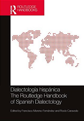 Dialectología Hispánica/The Routledge Handbook Of Spanish Dialectology-..