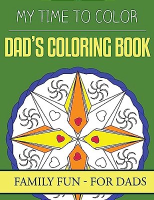 My Time To Color: Family Coloring Books - Dad's Coloring Book-..