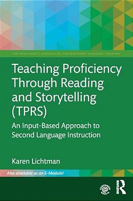 Teaching Proficiency Through Reading And Storytelling (Tprs): An Input-Based Approach To Second Language Instruction-..