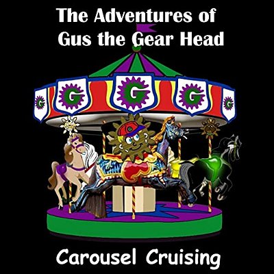 The Adventures Of Gus The Gear Head: Carousel Cruising-..
