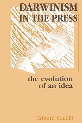 Darwinism In The Press: The Evolution Of An Idea-..