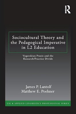 Sociocultural Theory And The Pedagogical Imperative In L2 Education: Vygotskian Praxis And The Research/Practice Divide-..