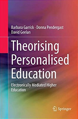 Theorising Personalised Education: Electronically Mediated Higher Education-..
