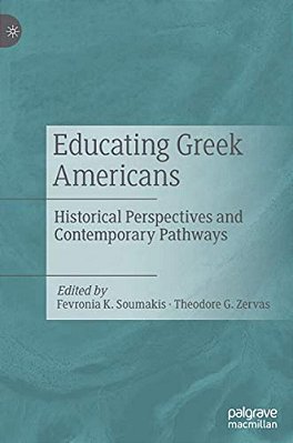 Educating Greek Americans: Historical Perspectives And Contemporary Pathways-..