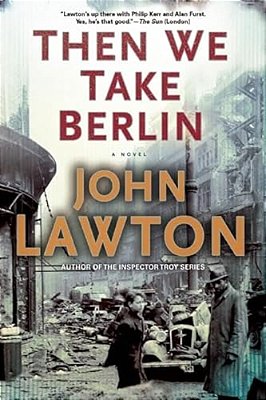 Then We Take Berlin: A Joel Wilderness Novel-..