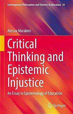 Critical Thinking And Epistemic Injustice: An Essay In Epistemology Of Education-..