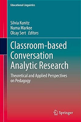 Classroom-Based Conversation Analytic Research: Theoretical And Applied Perspectives On Pedagogy-..