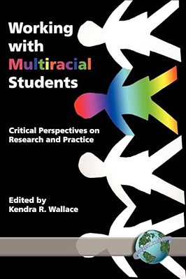 Working With Multiracial Students: Critical Perspectives On Research And Practice-..