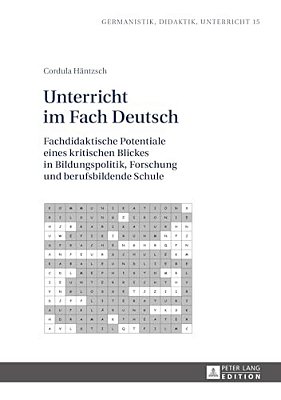 Unterricht Im Fach Deutsch: Fachdidaktische Potentiale Eines Kritischen Blickes In Bildungspolitik, Forschung Und Berufsbildende Schule-..