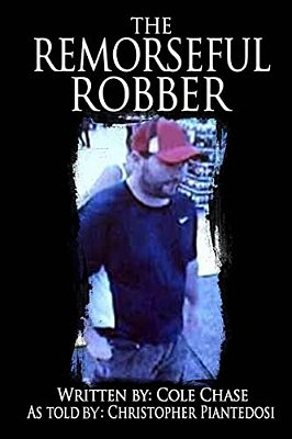 The Remorseful Robber: A Christopher Piantedosi Story-..