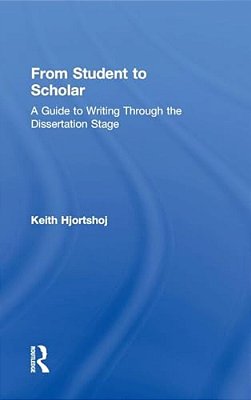 From Student To Scholar: A Guide To Writing Through The Dissertation Stage-..