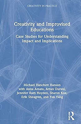 Creativity And Improvised Educations: Case Studies For Understanding Impact And Implications-..