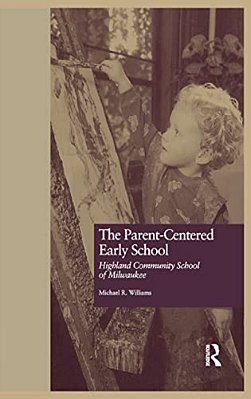 The Parent-Centered Early School: Highland Community School Of Milwaukee-..