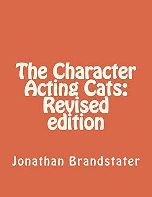 The Character Acting Cats: Revised Edition-..