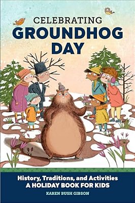 Celebrating Groundhog Day: History, Traditions, And Activities - A Holiday Book For Kids-..