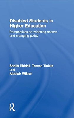 Disabled Students In Higher Education: Perspectives On Widening Access And Changing Policy-..