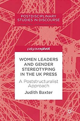 Women Leaders And Gender Stereotyping In The UK Press: A Poststructuralist Approach-..