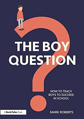 The Boy Question: How To Teach Boys To Succeed In School-..
