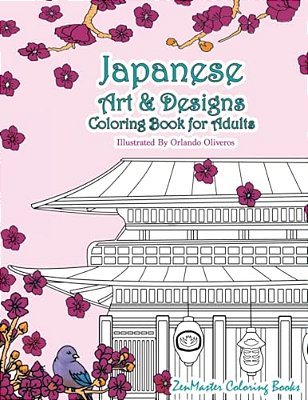 Japanese Art And Designs Coloring Book For Adults: An Adult Coloring Book Inspired By Japan With Japanese Fashion, Food, Landscapes, Koi Fish, And Mor-..