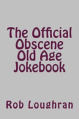 The Official Obscene Old Age Jokebook-..