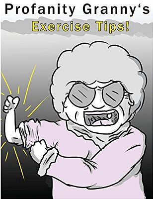 Profanity Granny's Exercise Tips-..