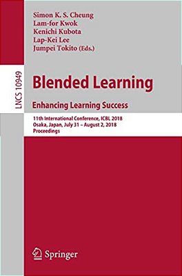 Blended Learning. Enhancing Learning Success: 11Th International Conference, Icbl 2018, Osaka, Japan, July 31- August 2, 2018, Proceedings-..