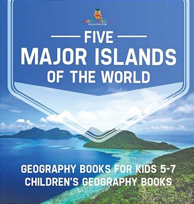 Five Major Islands Of The World - Geography Books For Kids 5-7 Children's Geography Books-..