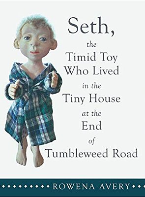 Seth, The Timid Toy: Who Lived In The Tiny House At The End Of Tumbleweed Road-..