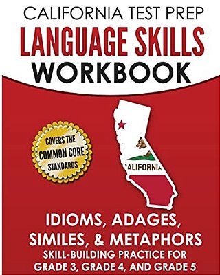 California Test Prep Language Skills Workbook Idioms, Adages, Similes, & Metaphors: Skill-Building Practice For Grade 3, Grade 4, And Grade 5-..