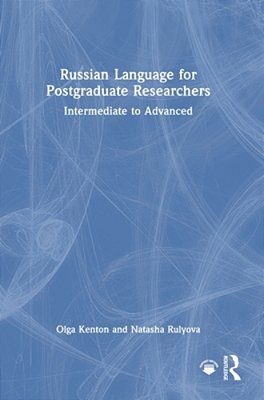Russian Language For Postgraduate Researchers: Intermediate To Advanced-..