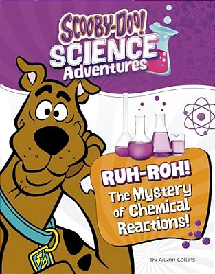Ruh-Roh! The Mystery Of Chemical Reactions!: A Scooby-Doo! Science Adventure-..