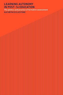 Learning Autonomy In Post-16 Education: The Policy And Practice Of Formative Assessment-..