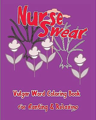 Nurse Swear: Vulgar Word Coloring Book For Ranting & Relaxing-..