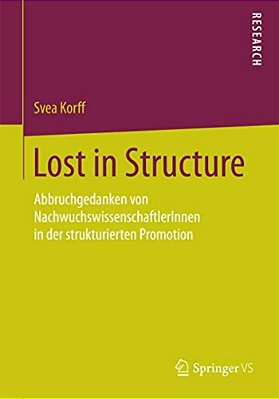 Lost In Structure: Abbruchgedanken Von Nachwuchswissenschaftlerinnen In Der Strukturierten Promotion-..
