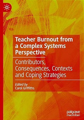 Teacher Burnout From A Complex Systems Perspective: Contributors, Consequences, Contexts And Coping Strategies-..