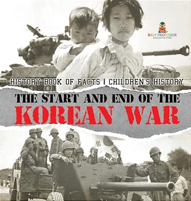 The Start And End Of The Korean War - History Book Of Facts Children's History-..