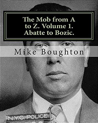 The Mob From A To Z. Volume 1. Abatte To Bozic. -..