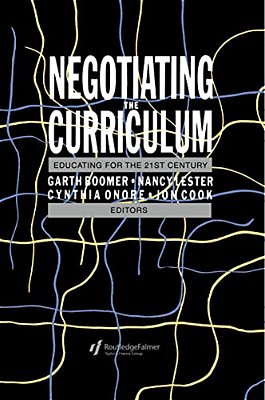 Negotiating The Curriculum: Educating For The 21St Century-..