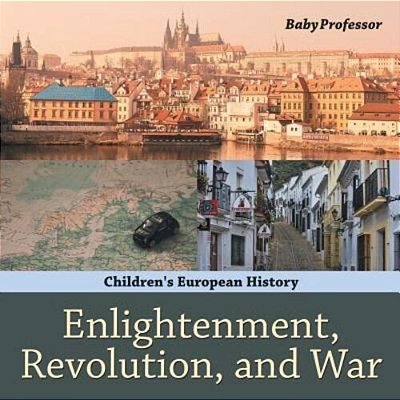 Enlightenment, Revolution, And War Children's European History-..