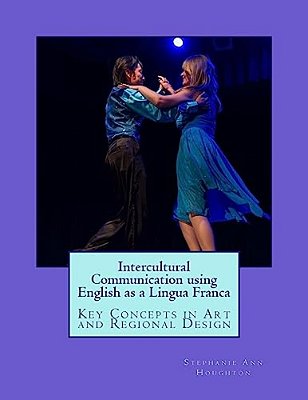 Intercultural Communication Using English As A Lingua Franca: Key Concepts In Art And Regional Design-..