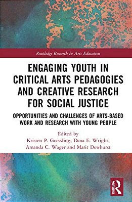 Engaging Youth In Critical Arts Pedagogies And Creative Research For Social Justice: Opportunities And Challenges Of Arts-Based Work And Research With-..